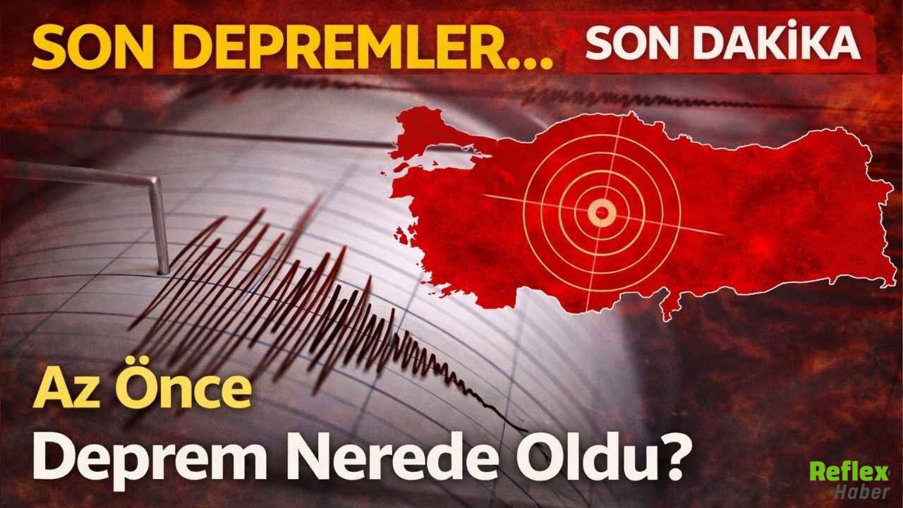 Son Dakika Deprem: Az Önce Deprem Nerede Oldu? Son Depremler Listesi
