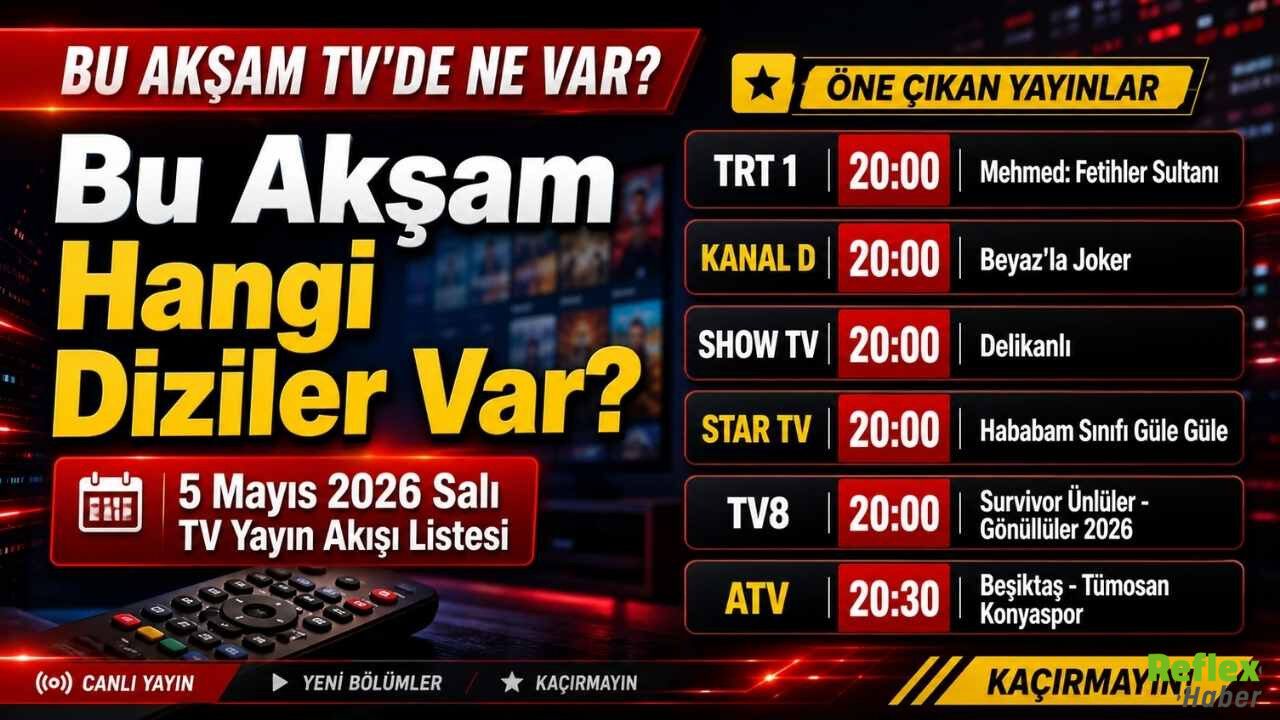 Bu Akşam Hangi Diziler Var? 5 Mayıs 2026 Salı TV Yayın Akışı Listesi