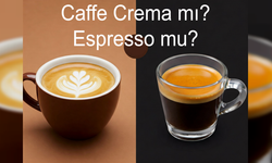 Caffe Crema ile Espresso arasındaki farklar nelerdir?