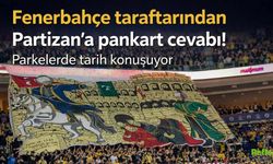 Fenerbahçe Taraftarından Partizan’a Pankart Cevabı Parkelerde Tarih Mesajı