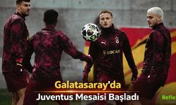 Galatasaray’da Juventus Mesaisi Başladı