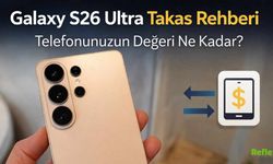 Galaxy S26 Ultra Takas Rehberi Telefonunuzun Değeri Ne Kadar?