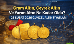 Gram Altın, Çeyrek Altın Ve Yarım Altın Ne Kadar Oldu? 25 Şubat 2026 Güncel Altın Fiyatları