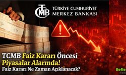 TCMB Faiz Kararı Öncesi Piyasalar Alarmda! Faiz Kararı Ne Zaman Açıklanacak?