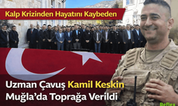 Kalp Krizinden Hayatını Kaybeden Uzman Çavuş Kamil Keskin Muğla’da Toprağa Verildi