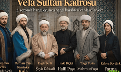 Vefa Sultan Kadrosu 2. Sezonda Hangi Oyuncu Hangi Karakteri Canlandırıyor?
