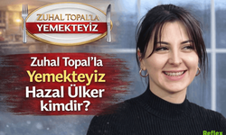 Zuhal Topal Yemekteyiz Hazal Ülker Kimdir? Kaç Yaşında, Nereli?