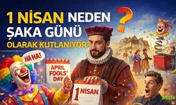 1 Nisan Neden Şaka Günü Olarak Kutlanıyor?