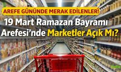 19 Mart Arefe Günü Marketler Açık Mı? 2026 Bayramda Marketler Çalışıyor Mu