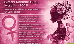 8 Mart Kadınlar Günü Mesajları 2026: Anneye, Eşe, Ablaya Ve Kayınvalideye En Güzel Sözler
