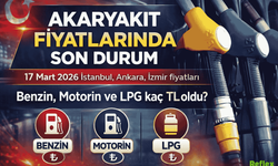 Akaryakıt Fiyatlarında Son Durum 17 Mart 2026 | İstanbul, Ankara, İzmir Benzin, Motorin Ve LPG Fiyatları