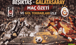 Beşiktaş - Galatasaray Maç Özeti ve Gol Tekrarları İzle
