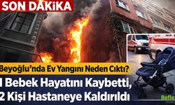 Beyoğlu’nda Ev Yangını Neden Çıktı? 1 Bebek Hayatını Kaybetti, 2 Kişi Hastaneye Kaldırıldı