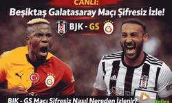 CANLI: Beşiktaş Galatasaray Maçı Şifresiz İzle! BJK - GS Maçı Şifresiz Nasıl Nereden İzlenir?