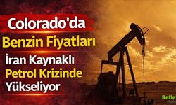 Colorado'da Benzin Fiyatları İran Kaynaklı Petrol Krizinde Yükseliyor