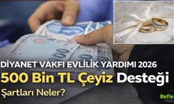 Diyanet Evlilik Yardımı 2026 Başvuruları Başladı: 500 Bin TL Çeyiz Desteği Şartları Neler?
