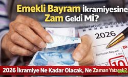 Emekli Bayram İkramiyesine Zam Geldi Mi? 2026 İkramiye Ne Kadar Olacak, Ne Zaman Yatacak?