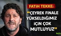 Fatih Tekke: Çeyrek Finale Yükseldiğimiz İçin Çok Mutluyuz