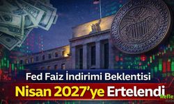Fed Faiz İndirimi Beklentisi Nisan 2027’ye Ertelendi