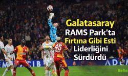 Galatasaray RAMS Park'ta Fırtına Gibi Esti Liderliğini Sürdürdü