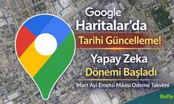 Google Haritalar’da Tarihi Güncelleme! Yapay Zeka Dönemi Başladı