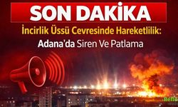 İncirlik Üssü Çevresinde Hareketlilik: Adana’da Siren Ve Patlama