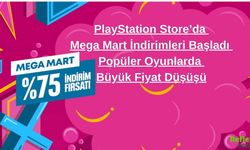PlayStation Store’da Mega Mart İndirimleri Başladı: Popüler Oyunlarda Büyük Fiyat Düşüşü