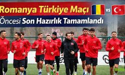 Romanya Türkiye Maçı Öncesi Son Hazırlık Tamamlandı