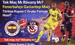 Tek Maç Mı Rövanş Mı? Fenerbahçe Gaziantep Maçı Türkiye Kupası C Grubu Formatı Nasıl?