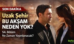 Uzak Şehir Bu Akşam Neden Yok? 54. Bölüm Ne Zaman Yayınlanacak