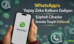 WhatsApp’a Yapay Zeka Kalkanı Geliyor: Şüpheli Cihazlar Anında Tespit Edilecek