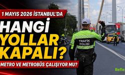 1 Mayıs 2026 İstanbul’da Hangi Yollar Kapalı? Metro Ve Metrobüs Çalışıyor Mu?