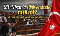 23 Nisan’da Üniversiteler Tatil Mi? 23 Nisan’da Kapalı Olacak Kurumlar Hangileri?