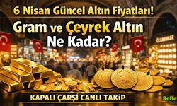 6 Nisan Güncel Altın Fiyatları: Gram ve Çeyrek Altın Ne Kadar? Kapalı Çarşı Canlı Takip