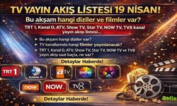 TV Yayın Akışı Listesi: 19 Nisan 2026 Bu Akşam Hangi Diziler Ve Filmler Var?
