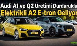 Audi A1 Ve Q2 Üretimi Bitti! Elektrikli A2 E Tron 2026’da Geliyor