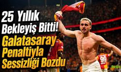 25 Yıllık Bekleyiş Bitti! Galatasaray Penaltıyla Sessizliği Bozdu