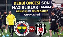 Derbi Öncesi Son Hazırlıklar Tamam: Beşiktaş Ve Fenerbahçe Kampa Girdi
