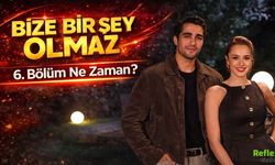 Bize Bir Şey Olmaz 6. Bölüm Yayınlandı Mı? 7. Bölüm Ne Zaman Yayınlanacak?