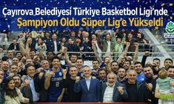 Çayırova Belediyesi Türkiye Basketbol Ligi’nde Şampiyon Oldu Süper Lig’e Yükseldi