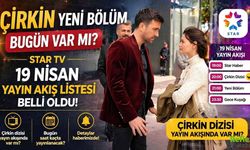 Çirkin Yeni Bölüm Bugün Var Mı? Star TV 19 Nisan 2026 Yayın Akışı