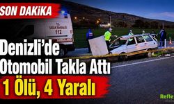 Denizli Çivril’de Otomobil Takla Attı: 1 Kişi Hayatını Kaybetti 4 Yaralı