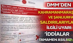 DMM’den Kahramanmaraş Ve Şanlıurfa Saldırılarıyla İlgili Uyarı: “İddialar Tamamen Asılsız”