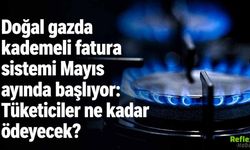 Doğal Gazda Kademeli Fatura Sistemi Mayıs Ayında Başlıyor: Tüketim Artarsa Fatura Nasıl Hesaplanacak?