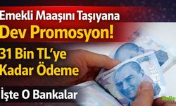 Emekli Maaşını Taşıyana Dev 31 Bin TL’ye Kadar Promosyon! İşte O Bankalar
