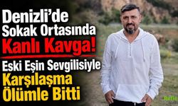 Denizli’de Sokak Ortasında Kanlı Kavga: Eski Eşin Sevgilisiyle Karşılaşma Ölümle Bitti