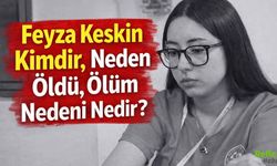 Feyza Keskin Kimdir, Neden Öldü?