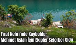 Fırat Nehri'nde Kayboldu: Mehmet Aslan İçin Ekipler Seferber Oldu