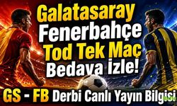 Galatasaray Fenerbahçe Tod Tek Maç Bedava İzle! GS - FB Derbi Canlı Yayın Bilgisi