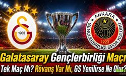 Galatasaray Gençlerbirliği Maçı Tek Maç Mı? Rövanş Var Mı, GS Yenilirse Ne Olur?